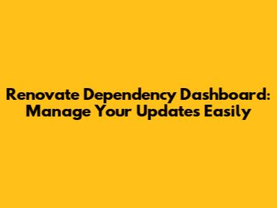 Renovate Dependency Dashboard: Manage Your Updates Easily