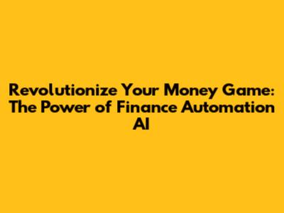 Revolutionize Your Money Game: The Power of Finance Automation AI