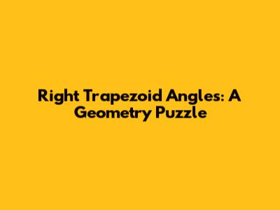 Right Trapezoid Angles: A Geometry Puzzle