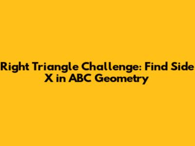 Right Triangle Challenge: Find Side X in ABC Geometry