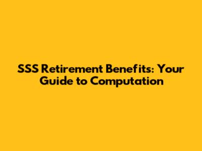 SSS Retirement Benefits: Your Guide to Computation