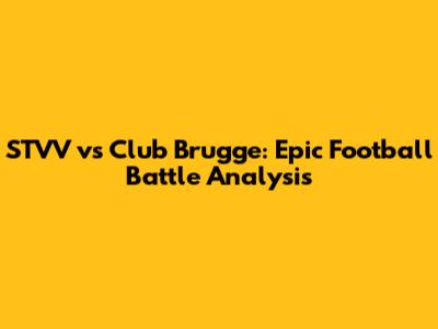 STVV vs Club Brugge: Epic Football Battle Analysis