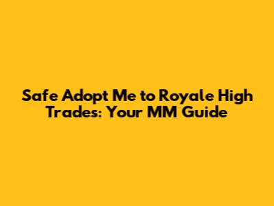 Safe Adopt Me to Royale High Trades: Your MM Guide