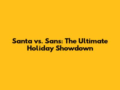 Santa vs. Sans: The Ultimate Holiday Showdown
