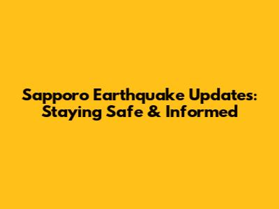 Sapporo Earthquake Updates: Staying Safe & Informed