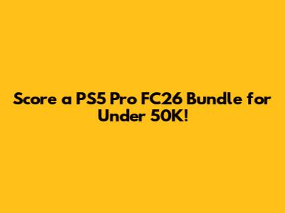 Score a PS5 Pro FC26 Bundle for Under 50K!