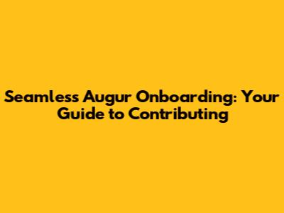 Seamless Augur Onboarding: Your Guide to Contributing