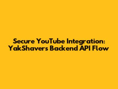 Secure YouTube Integration: YakShaver's Backend API Flow