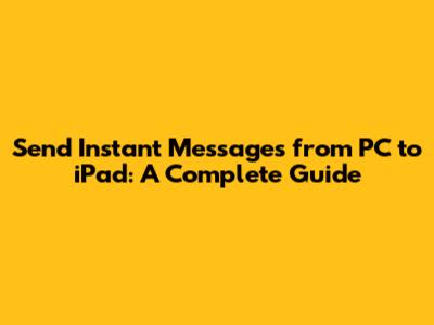 Send Instant Messages from PC to iPad: A Complete Guide
