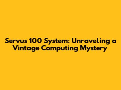 Servus 100 System: Unraveling a Vintage Computing Mystery