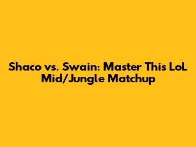 Shaco vs. Swain: Master This LoL Mid/Jungle Matchup