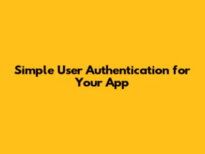 Simple User Authentication for Your App