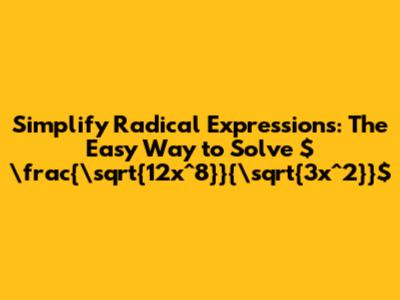 Simplify Radical Expressions: The Easy Way to Solve $\frac{\sqrt{12x^8}}{\sqrt{3x^2}}$