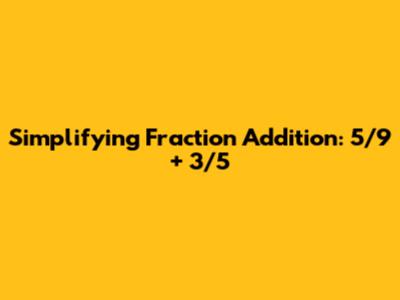 Simplifying Fraction Addition: 5/9 + 3/5