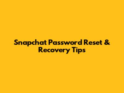 Snapchat Password Reset & Recovery Tips