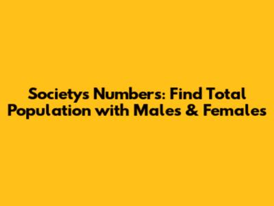 Society's Numbers: Find Total Population with Males & Females