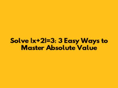Solve |x+2|=3: 3 Easy Ways to Master Absolute Value