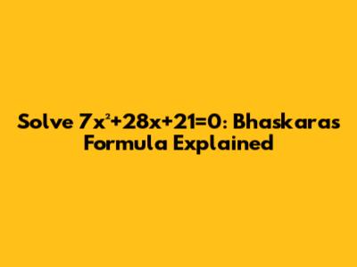 Solve 7x²+28x+21=0: Bhaskara's Formula Explained