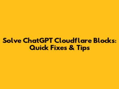 Solve ChatGPT Cloudflare Blocks: Quick Fixes & Tips