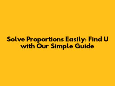 Solve Proportions Easily: Find U with Our Simple Guide
