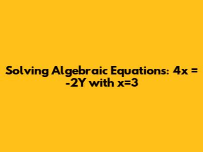Solving Algebraic Equations: 4x = -2Y with x=3