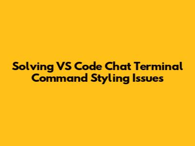 Solving VS Code Chat Terminal Command Styling Issues