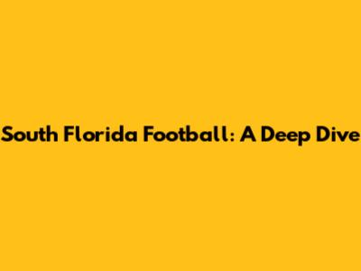 South Florida Football: A Deep Dive