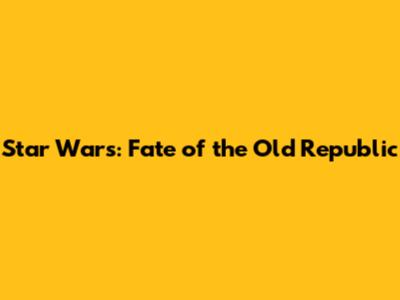 Star Wars: Fate of the Old Republic