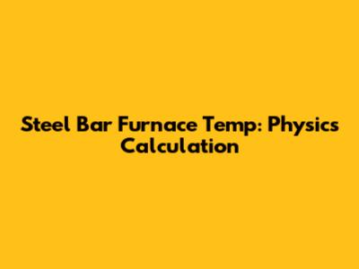 Steel Bar Furnace Temp: Physics Calculation