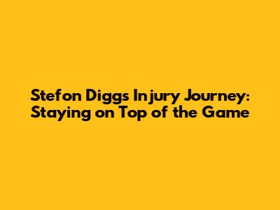 Stefon Diggs' Injury Journey: Staying on Top of the Game