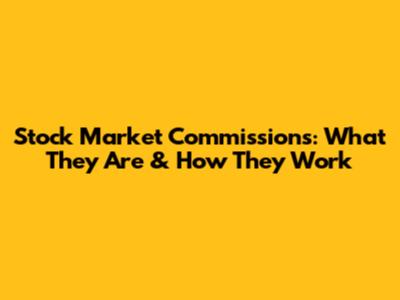 Stock Market Commissions: What They Are & How They Work