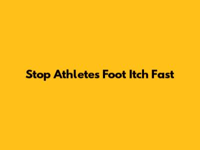 Stop Athlete's Foot Itch Fast