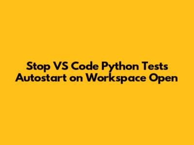 Stop VS Code Python Tests Autostart on Workspace Open