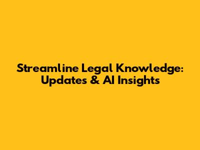 Streamline Legal Knowledge: Updates & AI Insights
