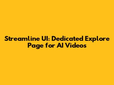 Streamline UI: Dedicated Explore Page for AI Videos