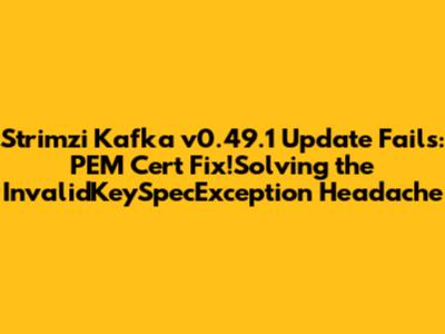 Strimzi Kafka v0.49.1 Update Fails: PEM Cert Fix!Solving the `InvalidKeySpecException` Headache