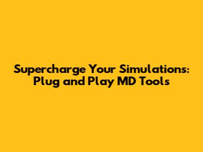 Supercharge Your Simulations: Plug and Play MD Tools