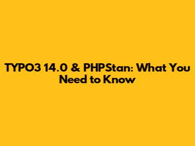 TYPO3 14.0 & PHPStan: What You Need to Know