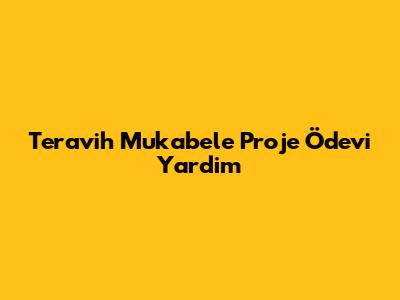 Teravih Mukabele Proje Ödevi Yardim