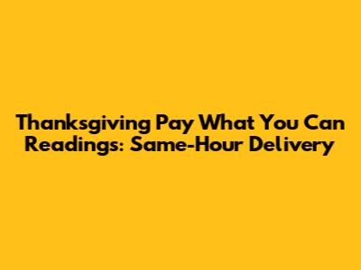 Thanksgiving Pay What You Can Readings: Same-Hour Delivery