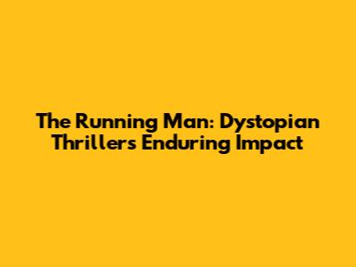 The Running Man: Dystopian Thriller's Enduring Impact