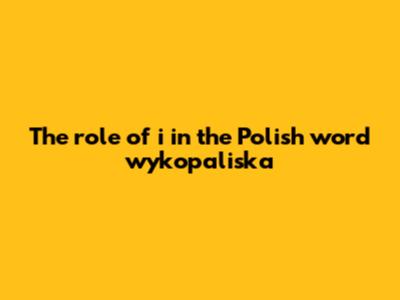 The role of 'i' in the Polish word 'wykopaliska'