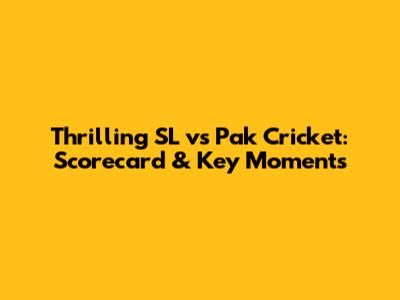 Thrilling SL vs Pak Cricket: Scorecard & Key Moments