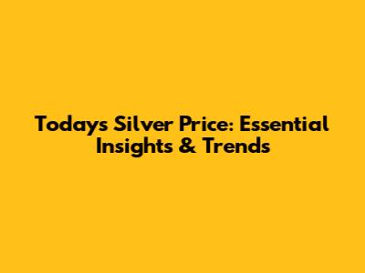 Today's Silver Price: Essential Insights & Trends
