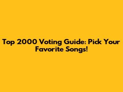 Top 2000 Voting Guide: Pick Your Favorite Songs!