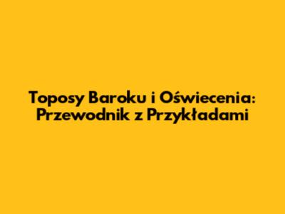 Toposy Baroku i Oświecenia: Przewodnik z Przykładami
