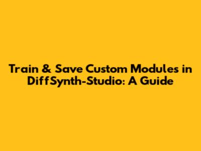 Train & Save Custom Modules in DiffSynth-Studio: A Guide