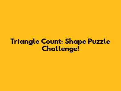 Triangle Count: Shape Puzzle Challenge!