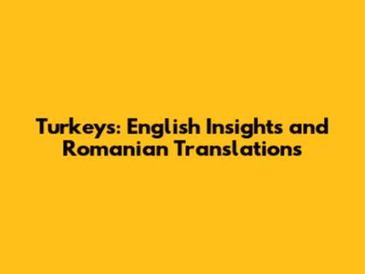 Turkeys: English Insights and Romanian Translations