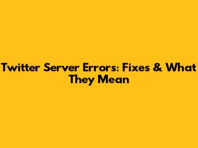 Twitter Server Errors: Fixes & What They Mean